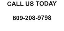CALL US TODAY  609-208-9798